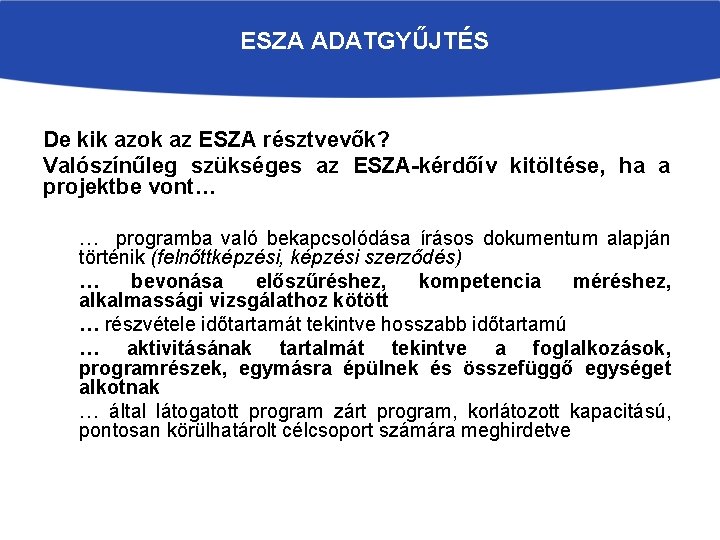 ESZA ADATGYŰJTÉS De kik azok az ESZA résztvevők? Valószínűleg szükséges az ESZA-kérdőív kitöltése, ha