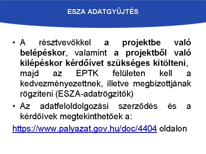 ESZA ADATGYŰJTÉS • A résztvevőkkel a projektbe való belépéskor, valamint a projektből való kilépéskor