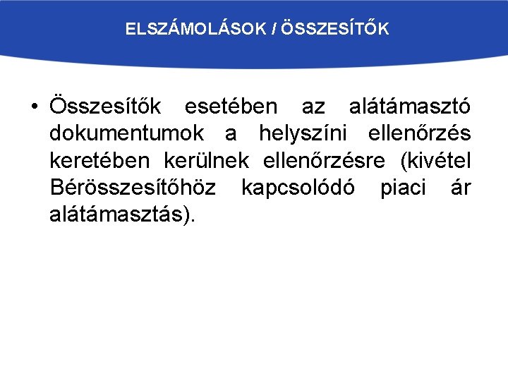 ELSZÁMOLÁSOK / ÖSSZESÍTŐK • Összesítők esetében az alátámasztó dokumentumok a helyszíni ellenőrzés keretében kerülnek