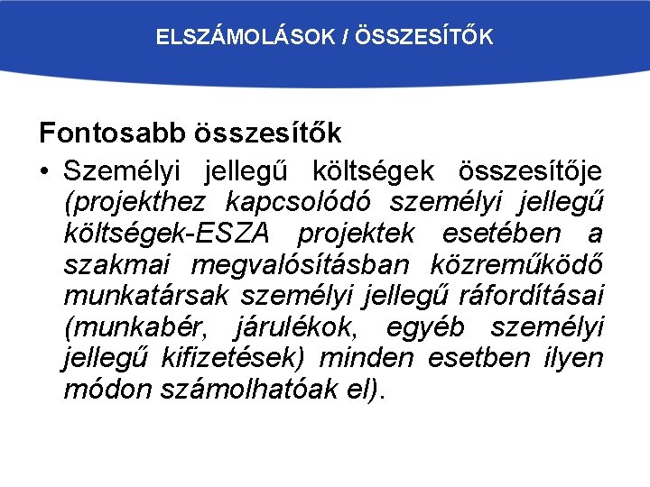 ELSZÁMOLÁSOK / ÖSSZESÍTŐK Fontosabb összesítők • Személyi jellegű költségek összesítője (projekthez kapcsolódó személyi jellegű