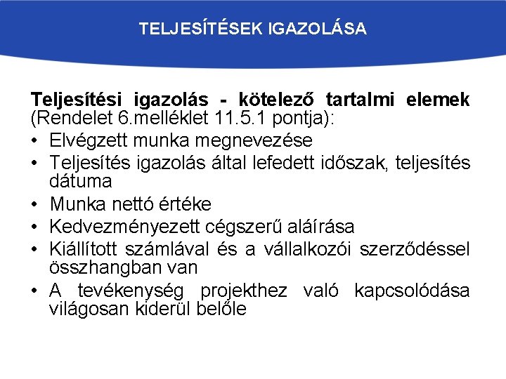 TELJESÍTÉSEK IGAZOLÁSA Teljesítési igazolás - kötelező tartalmi elemek (Rendelet 6. melléklet 11. 5. 1