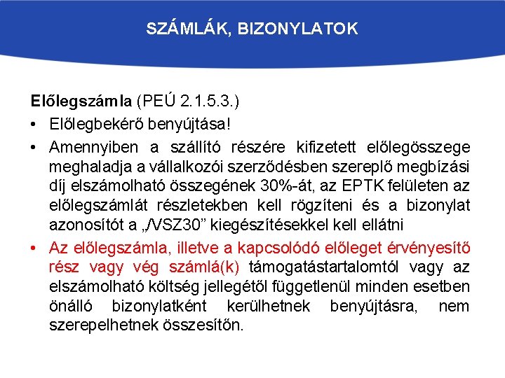 SZÁMLÁK, BIZONYLATOK Előlegszámla (PEÚ 2. 1. 5. 3. ) • Előlegbekérő benyújtása! • Amennyiben