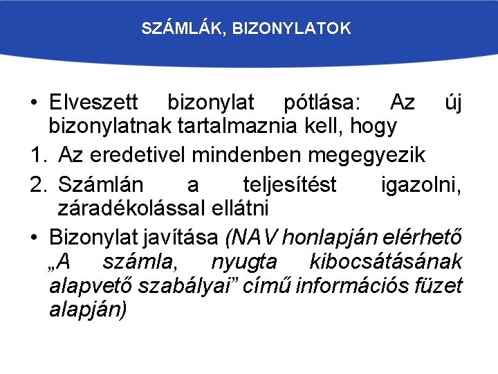 SZÁMLÁK, BIZONYLATOK • Elveszett bizonylat pótlása: Az új bizonylatnak tartalmaznia kell, hogy 1. Az