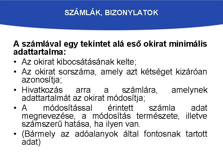 SZÁMLÁK, BIZONYLATOK A számlával egy tekintet alá eső okirat minimális adattartalma: • Az okirat