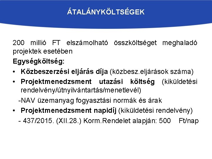 ÁTALÁNYKÖLTSÉGEK 200 millió FT elszámolható összköltséget meghaladó projektek esetében Egységköltség: • Közbeszerzési eljárás díja