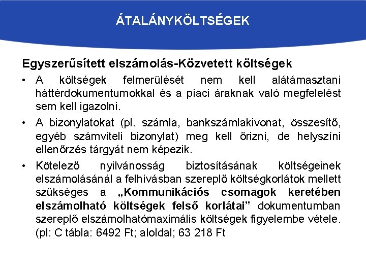 ÁTALÁNYKÖLTSÉGEK Egyszerűsített elszámolás-Közvetett költségek • A költségek felmerülését nem kell alátámasztani háttérdokumentumokkal és a