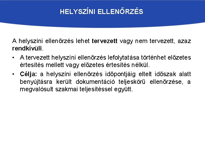 HELYSZÍNI ELLENŐRZÉS A helyszíni ellenőrzés lehet tervezett vagy nem tervezett, azaz rendkívüli. • A