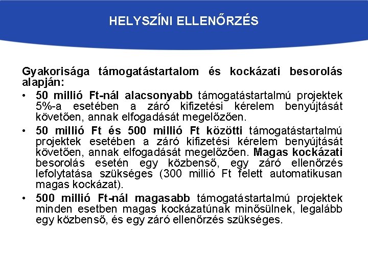 HELYSZÍNI ELLENŐRZÉS Gyakorisága támogatástartalom és kockázati besorolás alapján: • 50 millió Ft-nál alacsonyabb támogatástartalmú HELYSZÍNI ELLENŐRZÉS Gyakorisága támogatástartalom és kockázati besorolás alapján: • 50 millió Ft-nál alacsonyabb támogatástartalmú