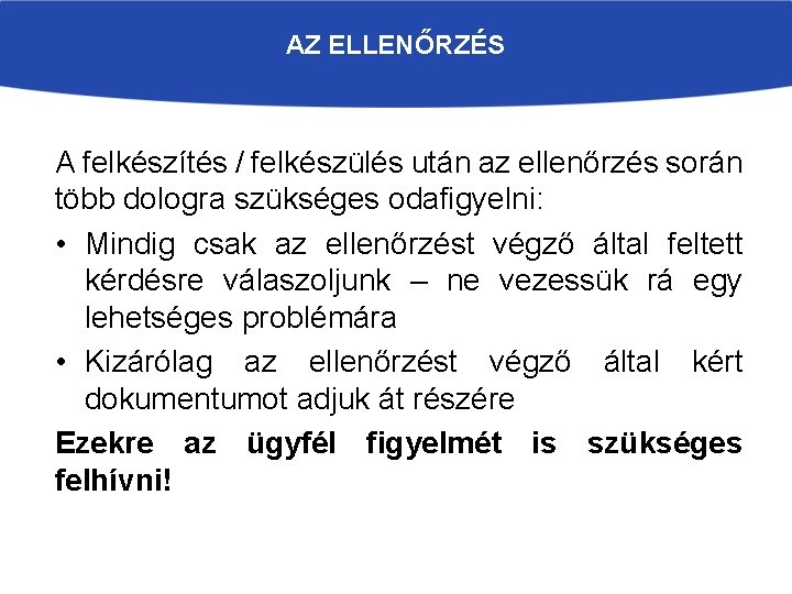 AZ ELLENŐRZÉS A felkészítés / felkészülés után az ellenőrzés során több dologra szükséges odafigyelni: