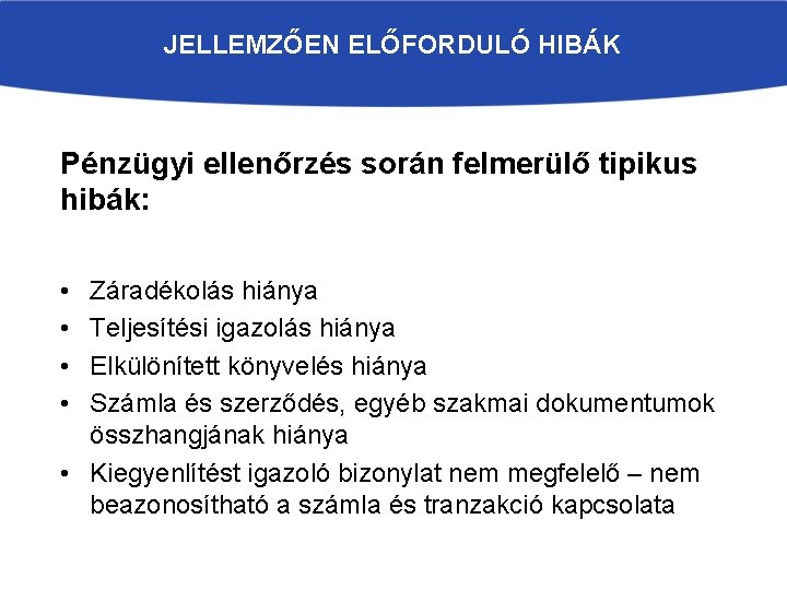 JELLEMZŐEN ELŐFORDULÓ HIBÁK Pénzügyi ellenőrzés során felmerülő tipikus hibák: • • Záradékolás hiánya Teljesítési