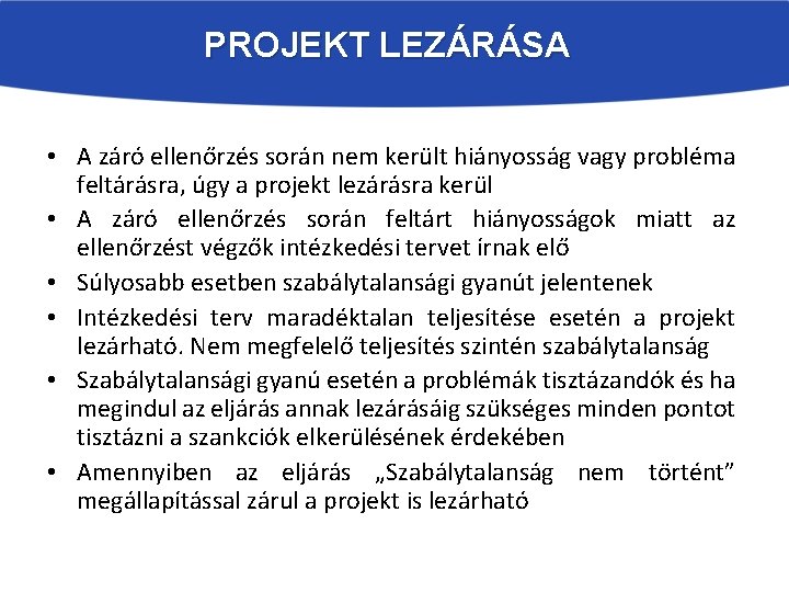 PROJEKT LEZÁRÁSA • A záró ellenőrzés során nem került hiányosság vagy probléma feltárásra, úgy PROJEKT LEZÁRÁSA • A záró ellenőrzés során nem került hiányosság vagy probléma feltárásra, úgy