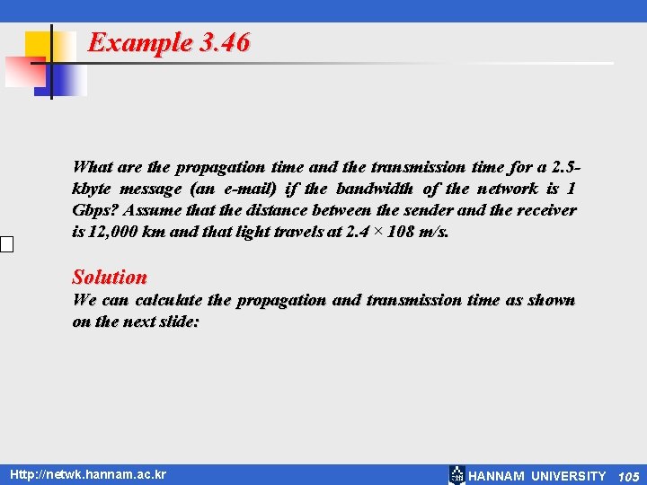 Example 3. 46 What are the propagation time and the transmission time for a