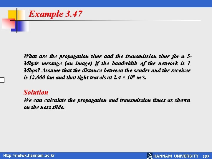 Example 3. 47 What are the propagation time and the transmission time for a