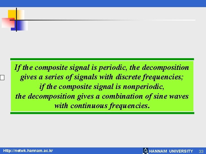 If the composite signal is periodic, the decomposition gives a series of signals with