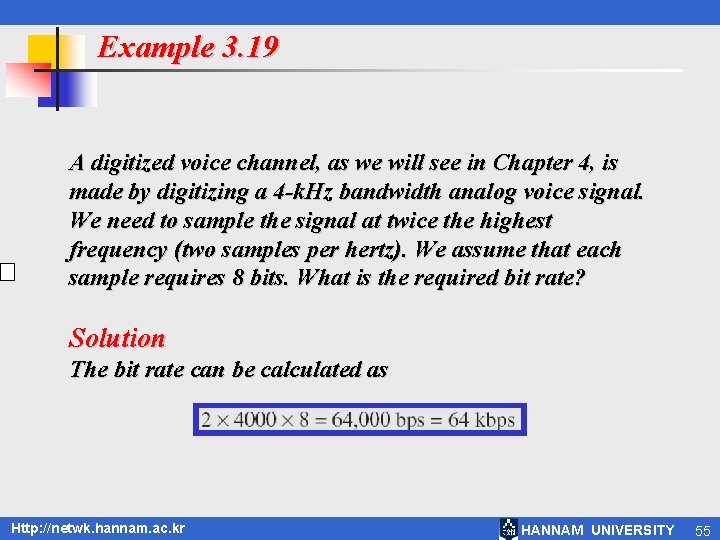 Example 3. 19 A digitized voice channel, as we will see in Chapter 4,