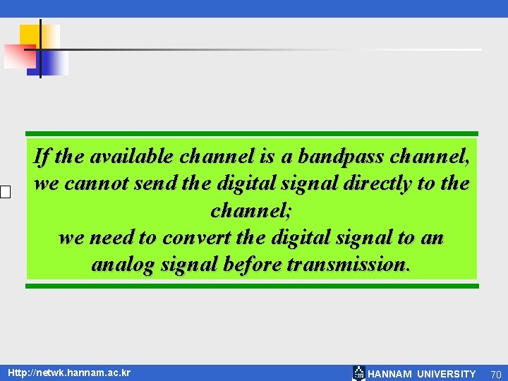 If the available channel is a bandpass channel, we cannot send the digital signal