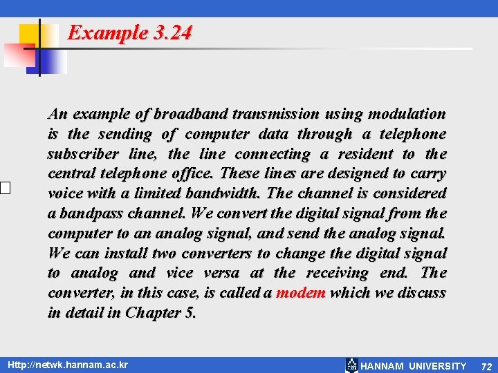 Example 3. 24 An example of broadband transmission using modulation is the sending of
