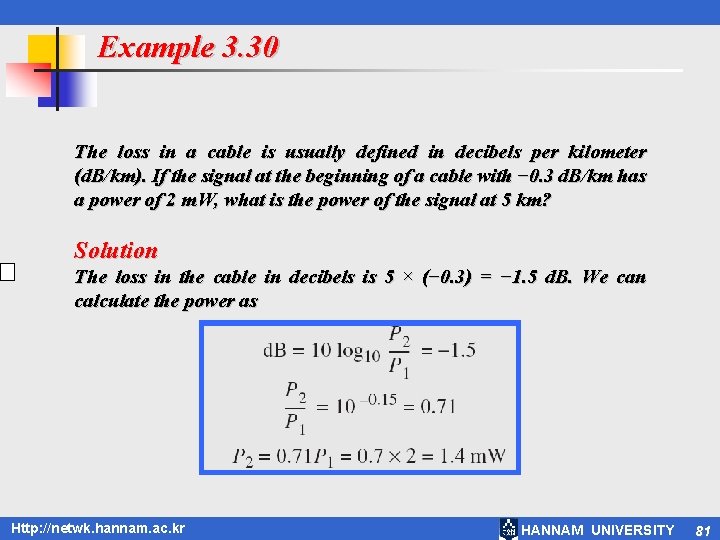 Example 3. 30 The loss in a cable is usually defined in decibels per