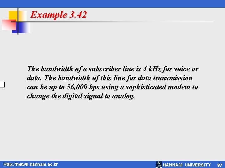 Example 3. 42 The bandwidth of a subscriber line is 4 k. Hz for