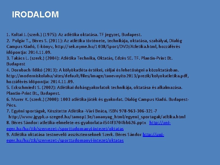 IRODALOM 1. Koltai J. (szerk. ) (1975): Az atlétika oktatása. TF jegyzet, Budapest. 2.