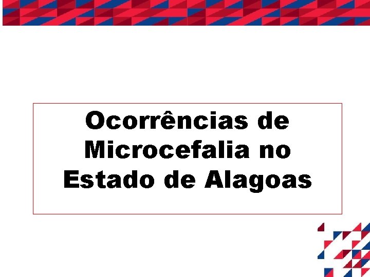 Ocorrências de Microcefalia no Estado de Alagoas 