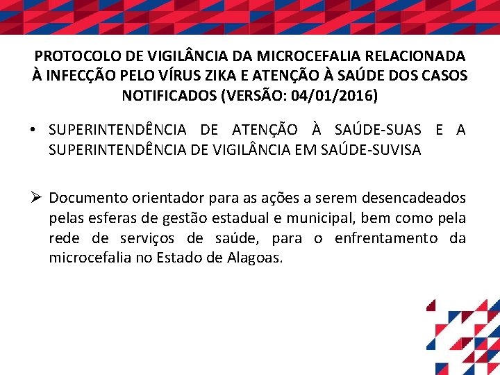 PROTOCOLO DE VIGIL NCIA DA MICROCEFALIA RELACIONADA À INFECÇÃO PELO VÍRUS ZIKA E ATENÇÃO