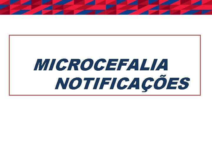 MICROCEFALIA NOTIFICAÇÕES 