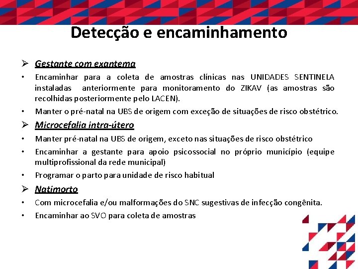 Detecção e encaminhamento Ø Gestante com exantema • • Encaminhar para a coleta de