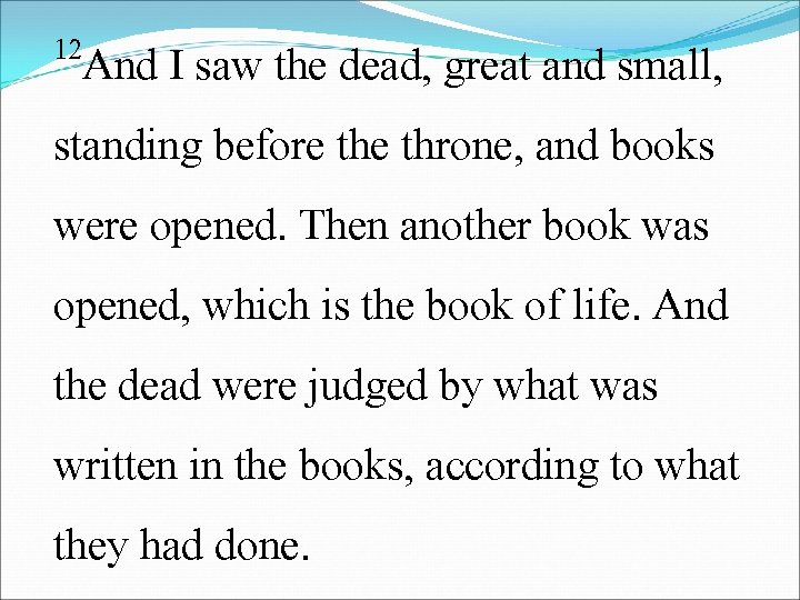 12 And I saw the dead, great and small, standing before throne, and books