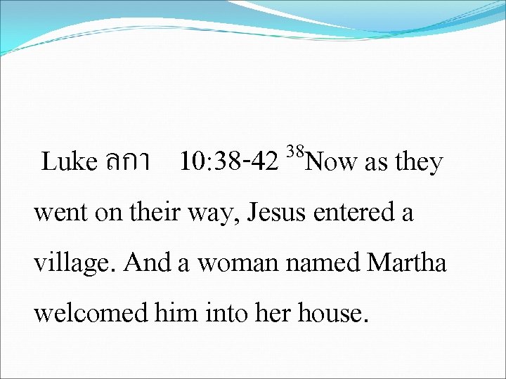 38 10: 38 -42 Now as they Luke ลกา went on their way, Jesus