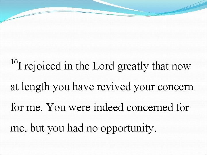 10 I rejoiced in the Lord greatly that now at length you have revived