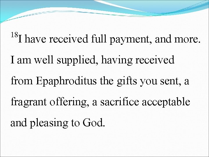 18 I have received full payment, and more. I am well supplied, having received