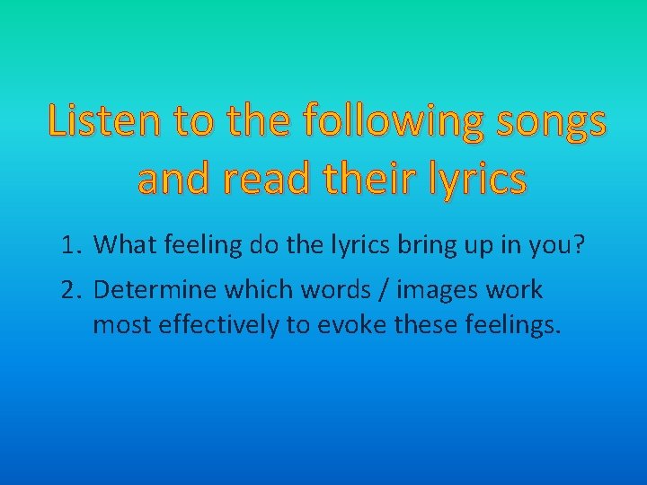 Listen to the following songs and read their lyrics 1. What feeling do the Listen to the following songs and read their lyrics 1. What feeling do the