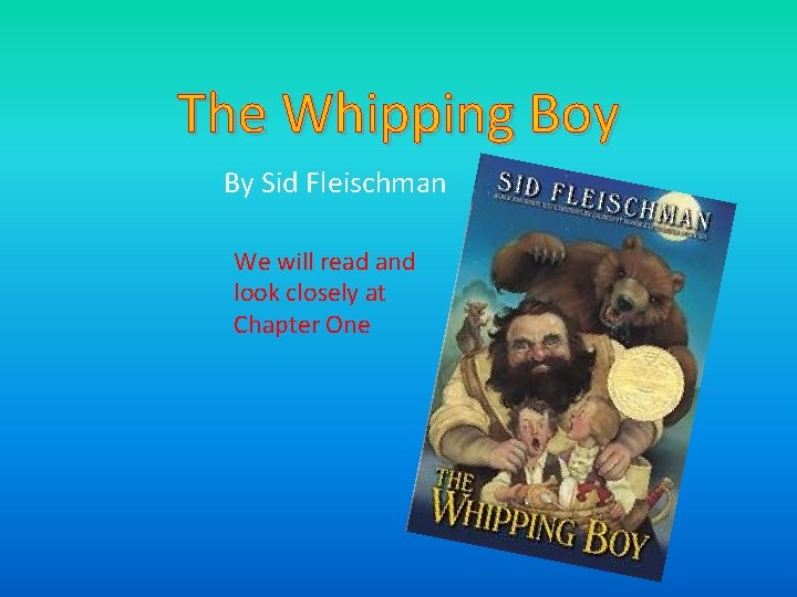 The Whipping Boy By Sid Fleischman We will read and look closely at Chapter The Whipping Boy By Sid Fleischman We will read and look closely at Chapter