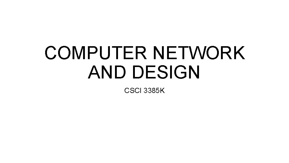 COMPUTER NETWORK AND DESIGN CSCI 3385 K COMPUTER NETWORK AND DESIGN CSCI 3385 K