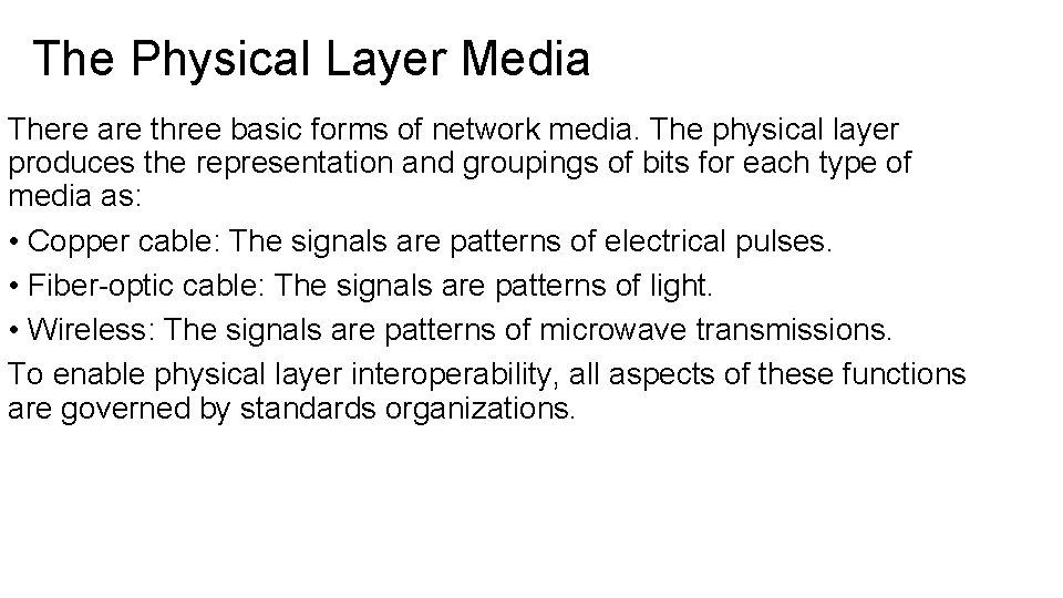 The Physical Layer Media There are three basic forms of network media. The physical The Physical Layer Media There are three basic forms of network media. The physical