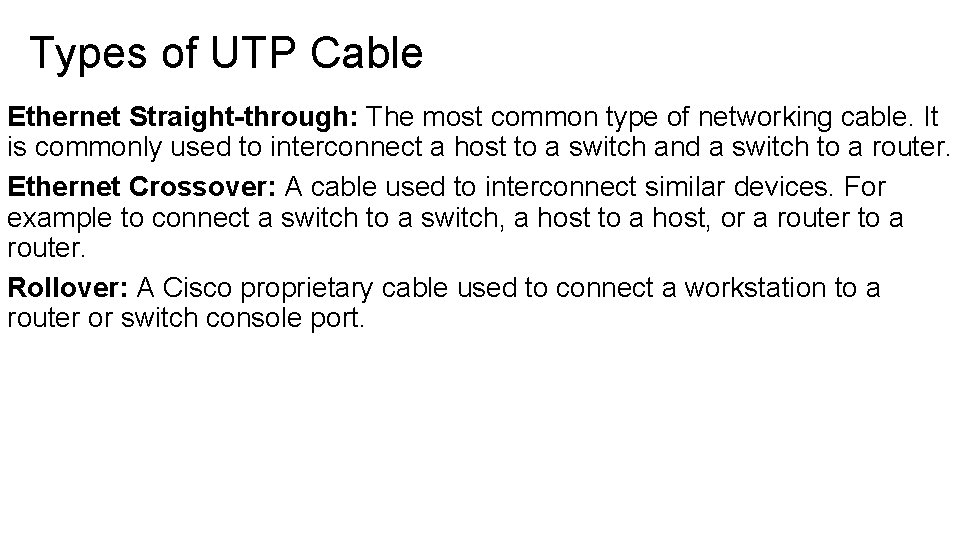 Types of UTP Cable Ethernet Straight-through: The most common type of networking cable. It Types of UTP Cable Ethernet Straight-through: The most common type of networking cable. It