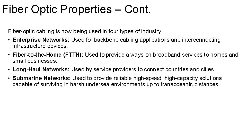 Fiber Optic Properties – Cont. Fiber-optic cabling is now being used in four types Fiber Optic Properties – Cont. Fiber-optic cabling is now being used in four types