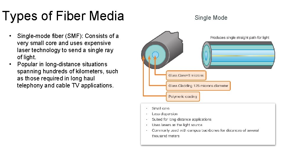 Types of Fiber Media • Single-mode fiber (SMF): Consists of a very small core Types of Fiber Media • Single-mode fiber (SMF): Consists of a very small core