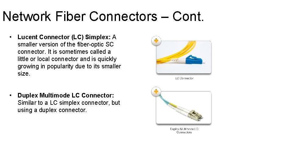 Network Fiber Connectors – Cont. • Lucent Connector (LC) Simplex: A smaller version of Network Fiber Connectors – Cont. • Lucent Connector (LC) Simplex: A smaller version of