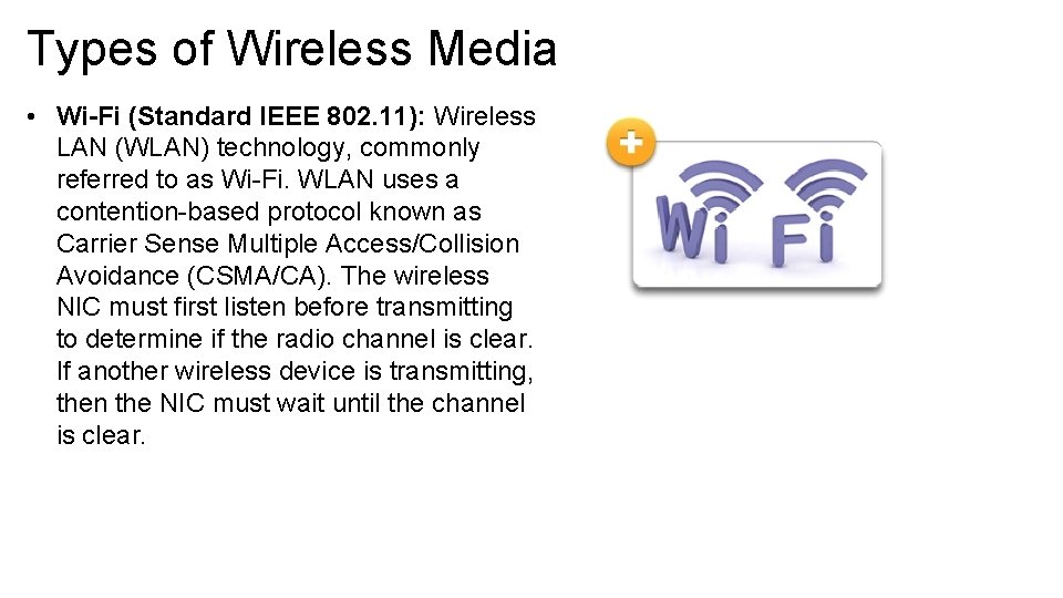 Types of Wireless Media • Wi-Fi (Standard IEEE 802. 11): Wireless LAN (WLAN) technology, Types of Wireless Media • Wi-Fi (Standard IEEE 802. 11): Wireless LAN (WLAN) technology,