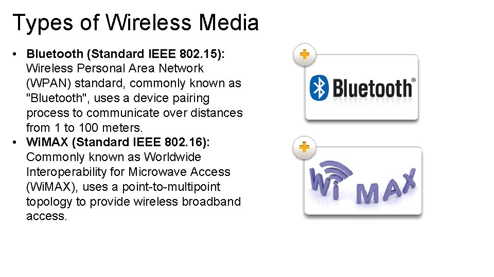 Types of Wireless Media • Bluetooth (Standard IEEE 802. 15): Wireless Personal Area Network Types of Wireless Media • Bluetooth (Standard IEEE 802. 15): Wireless Personal Area Network