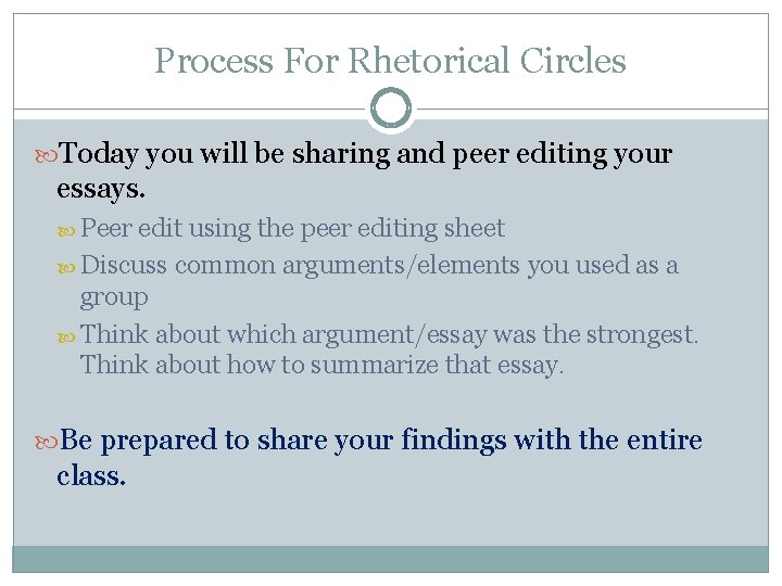 Process For Rhetorical Circles Today you will be sharing and peer editing your essays.