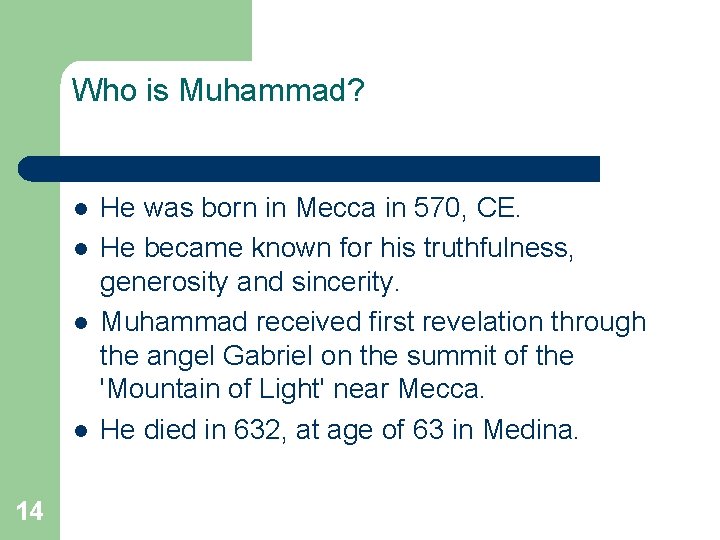 Who is Muhammad? l l 14 He was born in Mecca in 570, CE.