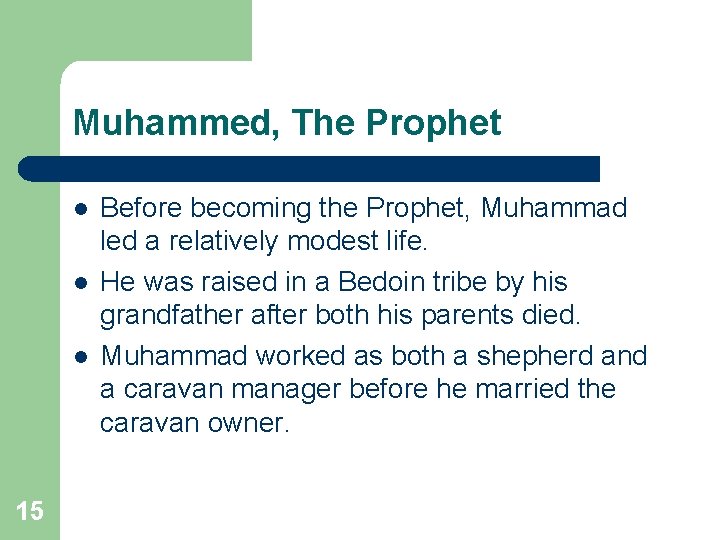 Muhammed, The Prophet l l l 15 Before becoming the Prophet, Muhammad led a