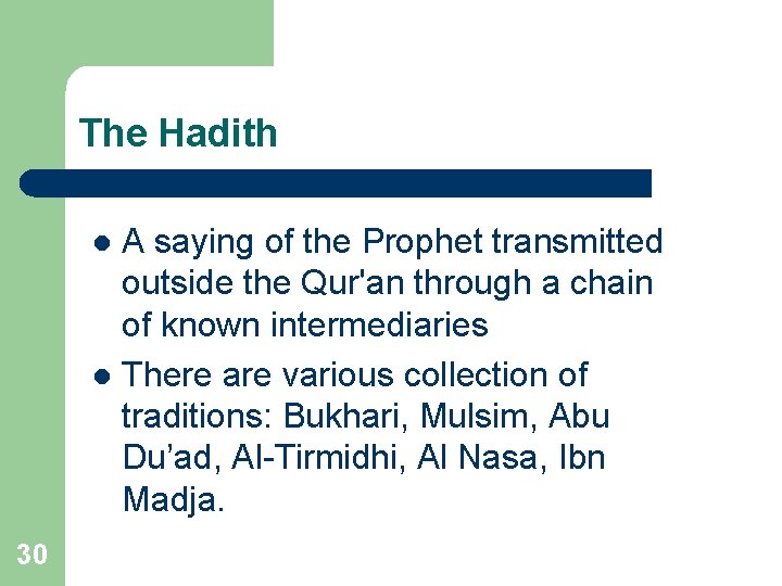 The Hadith A saying of the Prophet transmitted outside the Qur'an through a chain