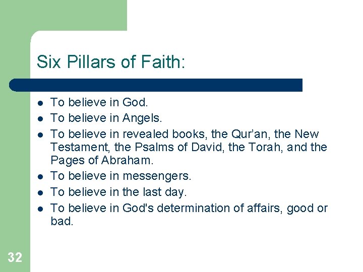 Six Pillars of Faith: l l l 32 To believe in God. To believe