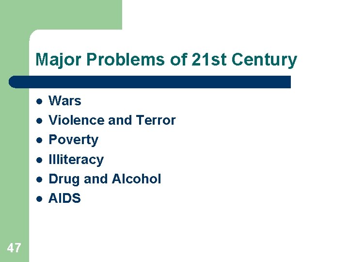 Major Problems of 21 st Century l l l 47 Wars Violence and Terror