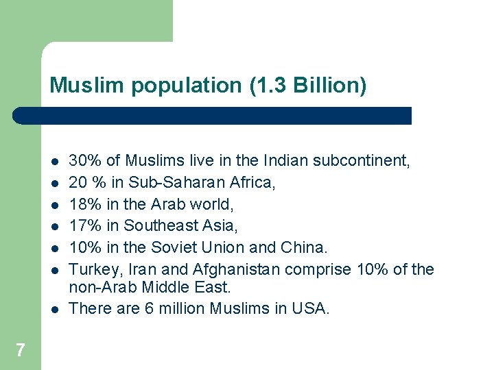 Muslim population (1. 3 Billion) l l l l 7 30% of Muslims live