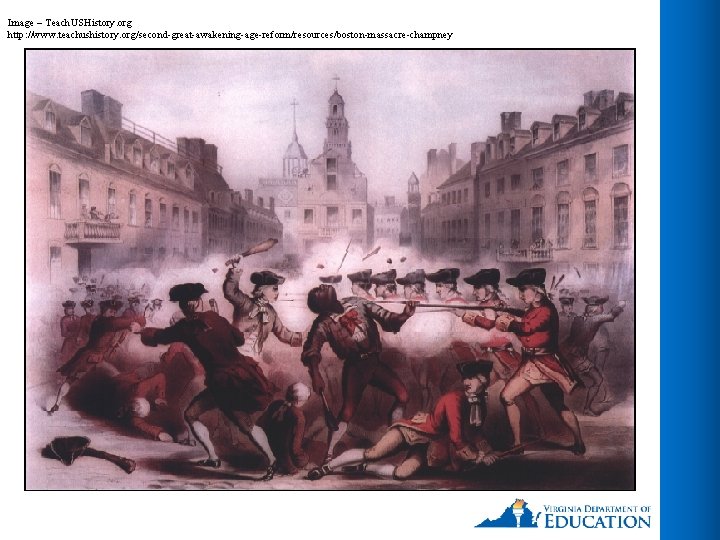 Image – Teach. USHistory. org http: //www. teachushistory. org/second-great-awakening-age-reform/resources/boston-massacre-champney 